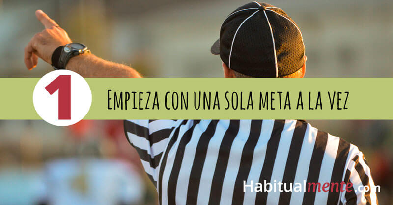 Empieza con una sola meta 