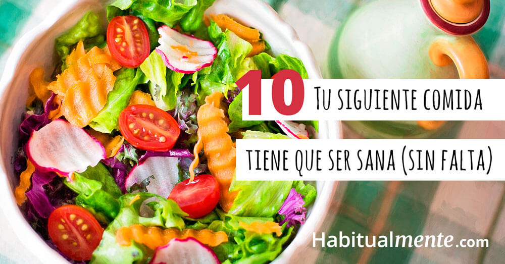 tu siguiente comida tiene que ser sana