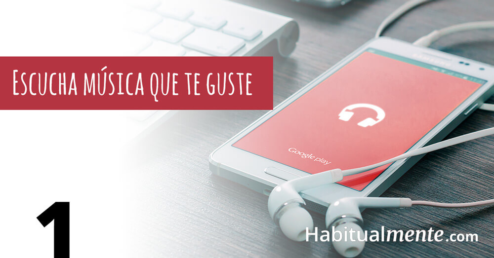1 escuche música que te guste