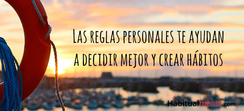 las reglas personales te ayudan a decidir mejor y crear hábitos 