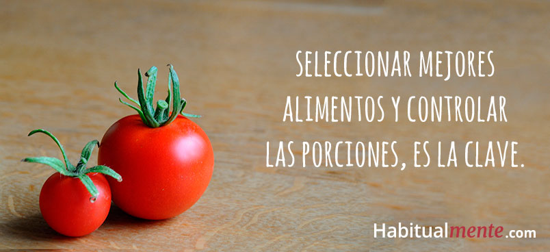 Seleccionar mejores alimentos y controlar las porciones es la clave