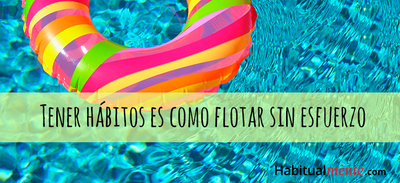 tener hábitos es como flotar sin esfuerzo 