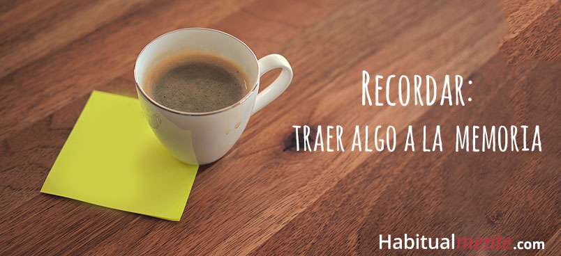 recordar traer algo a la memoria 