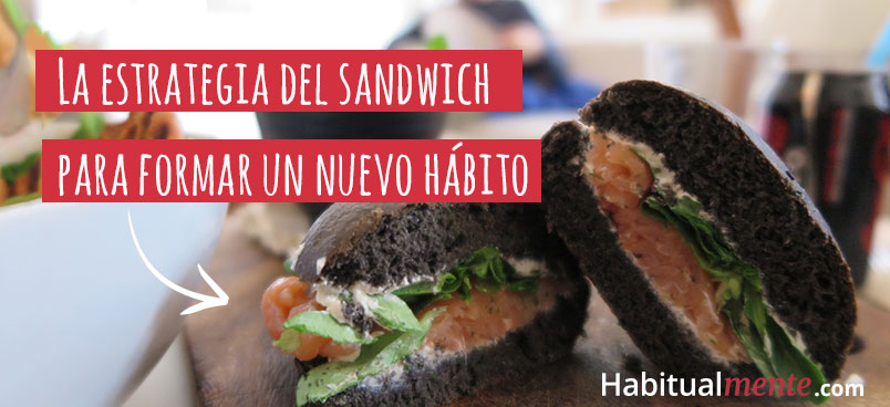 la estrategia del sandwich para formar un nuevo habito