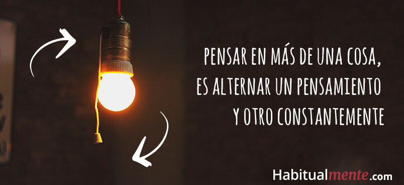 pensar en mas de una cosa es alternar un pensamiento y otro