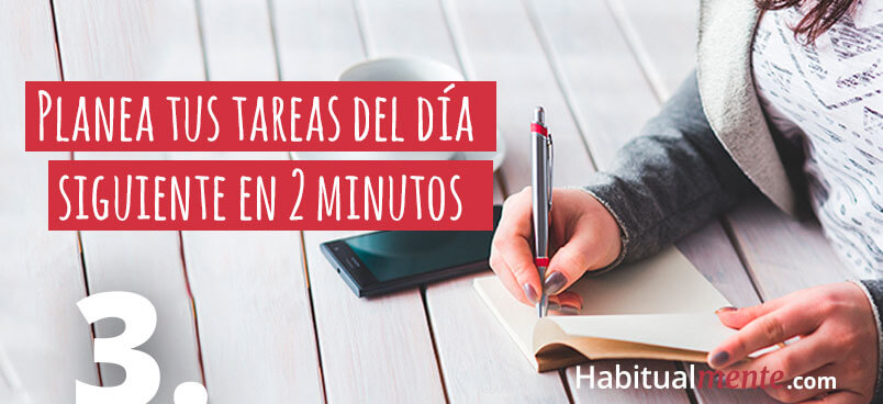 paso 3 planea tus tareas del día siguiente 
