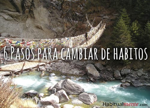 Los 6 pasos para cambiar de hábitos de forma permanente.